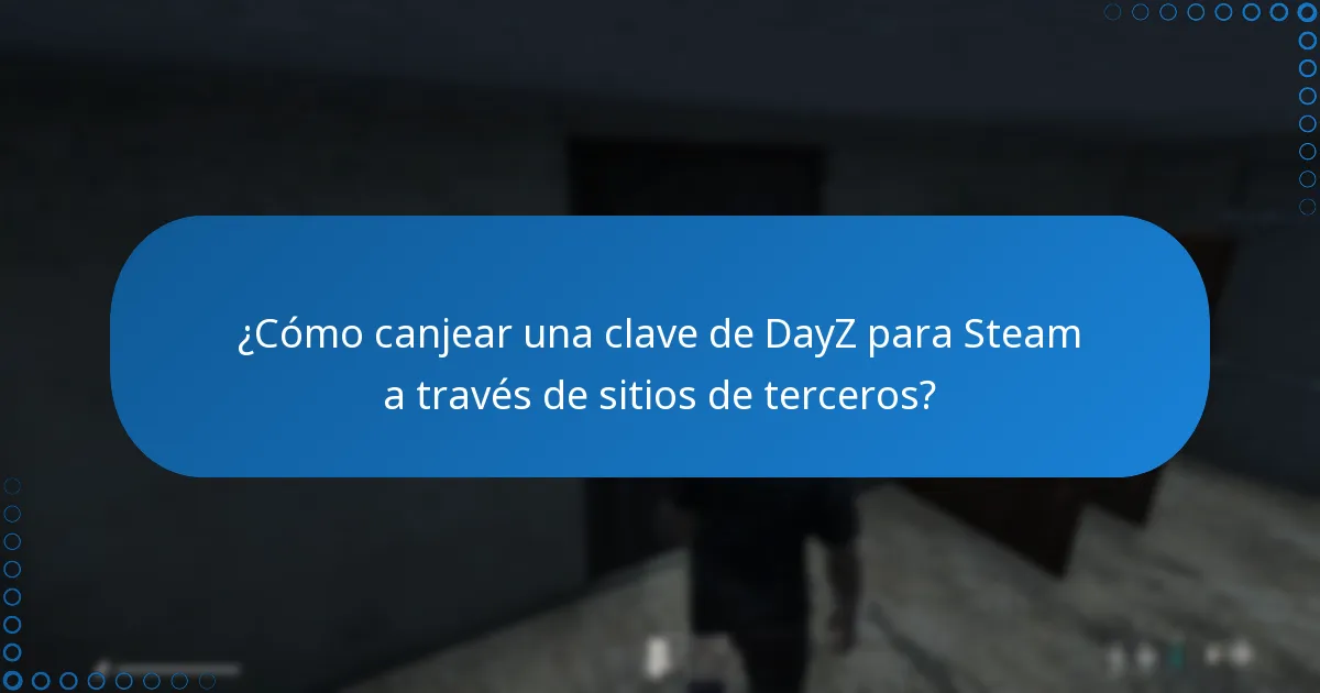 ¿Cómo canjear una clave de DayZ para Steam a través de sitios de terceros?