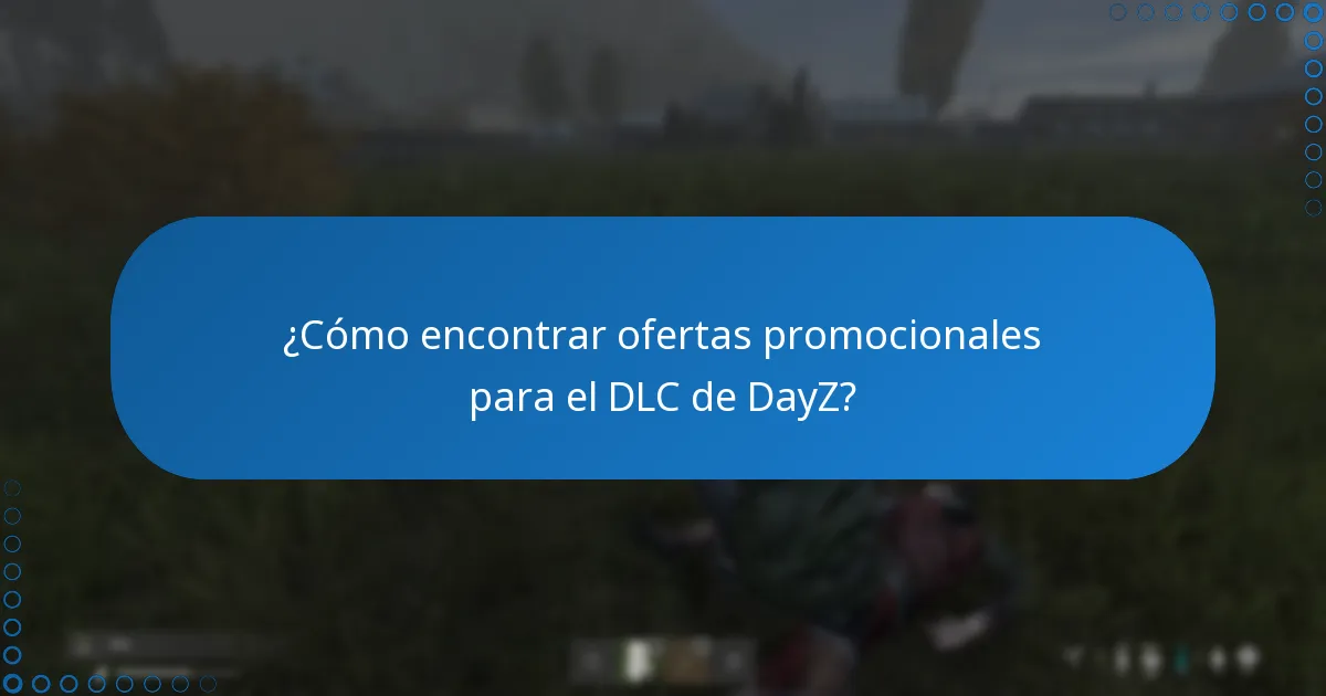 ¿Cuándo suelen ocurrir los descuentos estacionales para el DLC de DayZ?