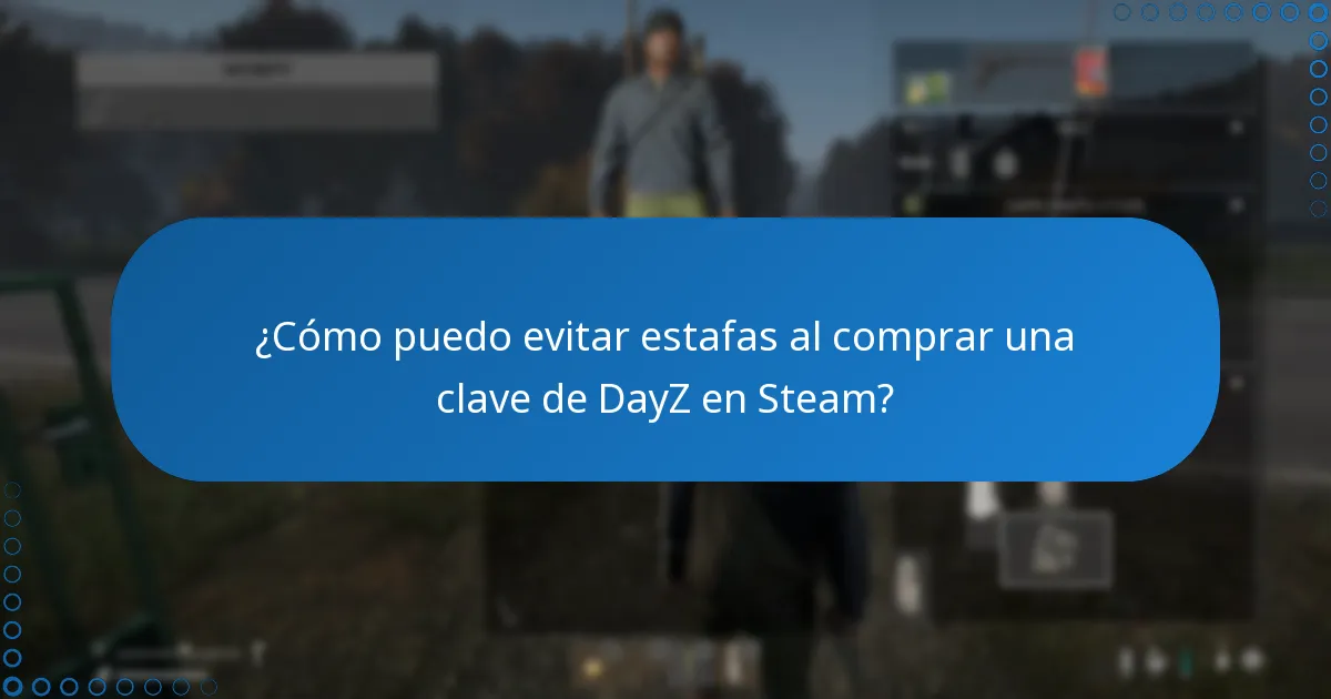 ¿Cómo puedo evitar estafas al comprar una clave de DayZ en Steam?