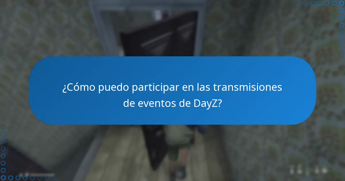 ¿Cómo puedo participar en las transmisiones de eventos de DayZ?
