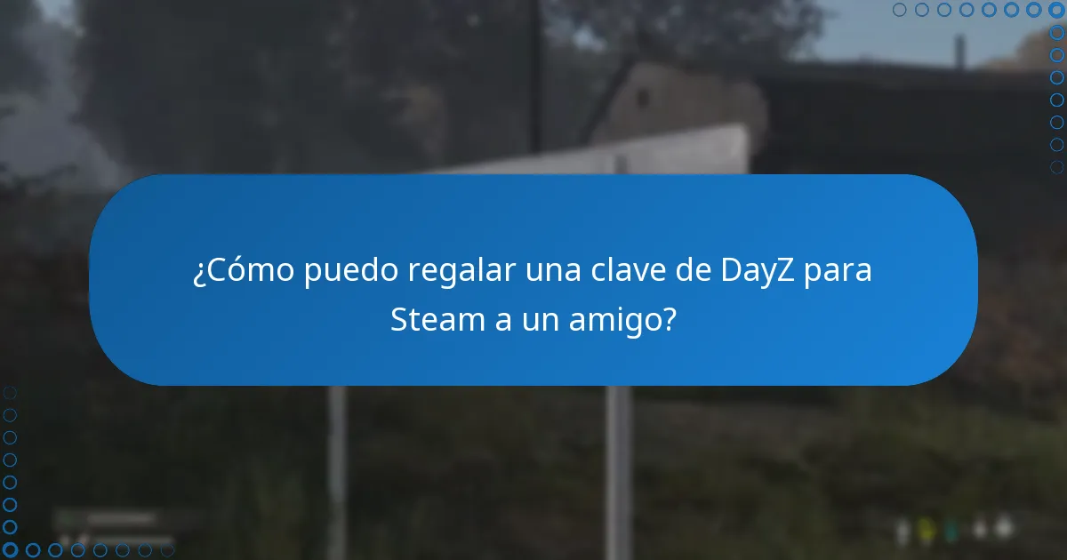 ¿Cómo puedo regalar una clave de DayZ para Steam a un amigo?