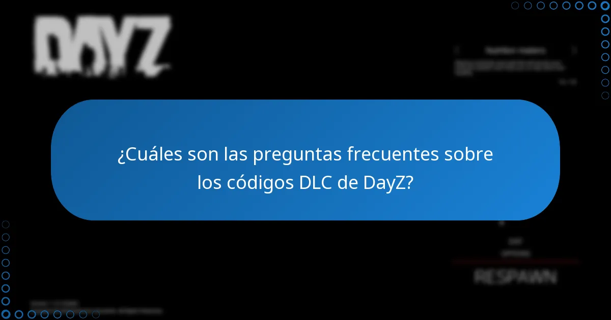 ¿Cuáles son las preguntas frecuentes sobre los códigos DLC de DayZ?