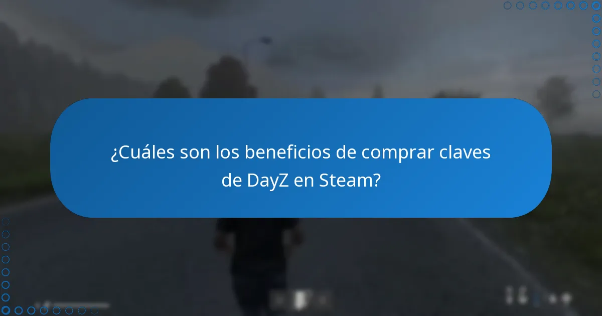 ¿Cuáles son los beneficios de comprar claves de DayZ en Steam?