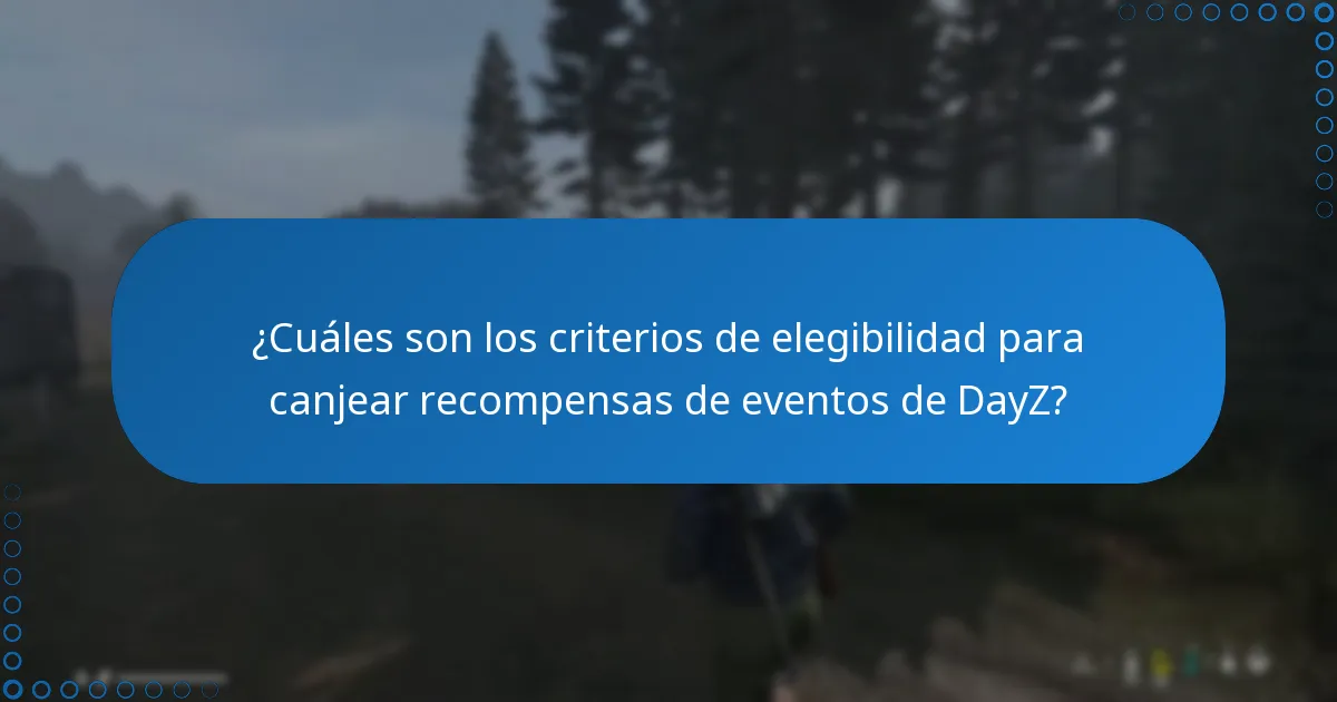 ¿Cuáles son los criterios de elegibilidad para canjear recompensas de eventos de DayZ?