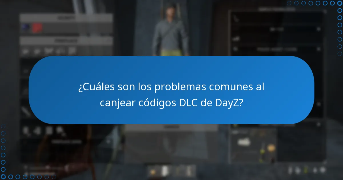 ¿Cuáles son los problemas comunes al canjear códigos DLC de DayZ?