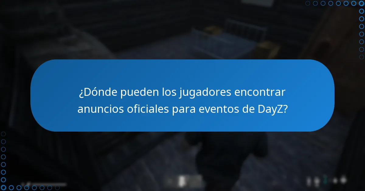 ¿Dónde pueden los jugadores encontrar anuncios oficiales para eventos de DayZ?