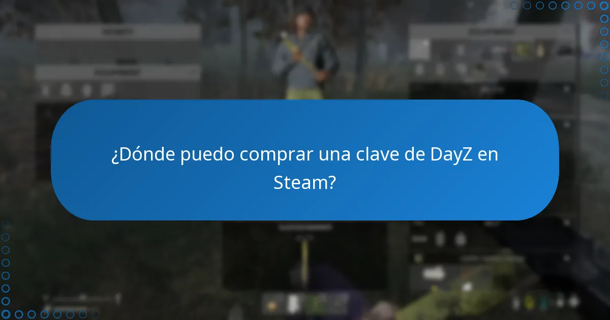 ¿Dónde puedo comprar una clave de DayZ en Steam?