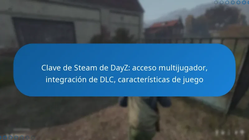Clave de Steam de DayZ: acceso multijugador, integración de DLC, características de juego