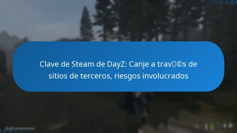 Clave de Steam de DayZ: Canje a través de sitios de terceros, riesgos involucrados