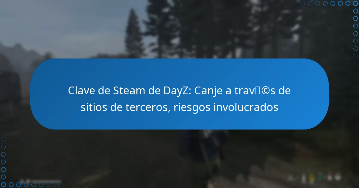 Clave de Steam de DayZ: Canje a través de sitios de terceros, riesgos involucrados