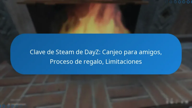 Clave de Steam de DayZ: Canjeo para amigos, Proceso de regalo, Limitaciones