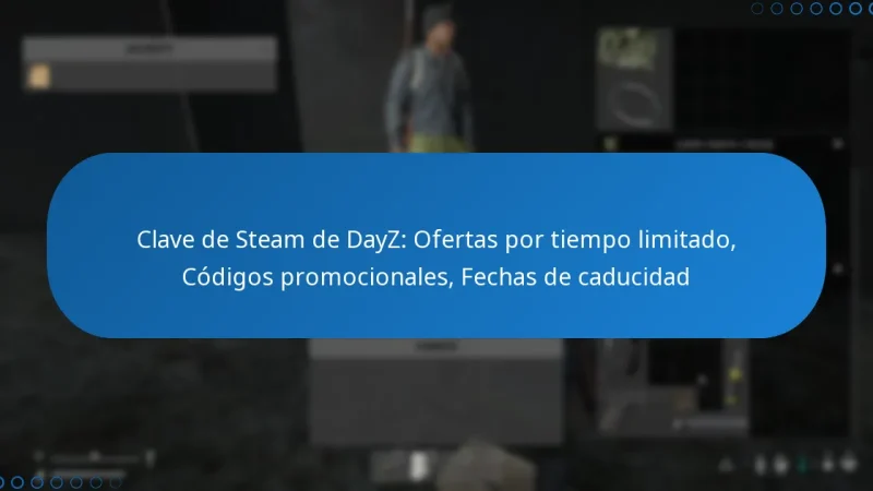 Clave de Steam de DayZ: Ofertas por tiempo limitado, Códigos promocionales, Fechas de caducidad
