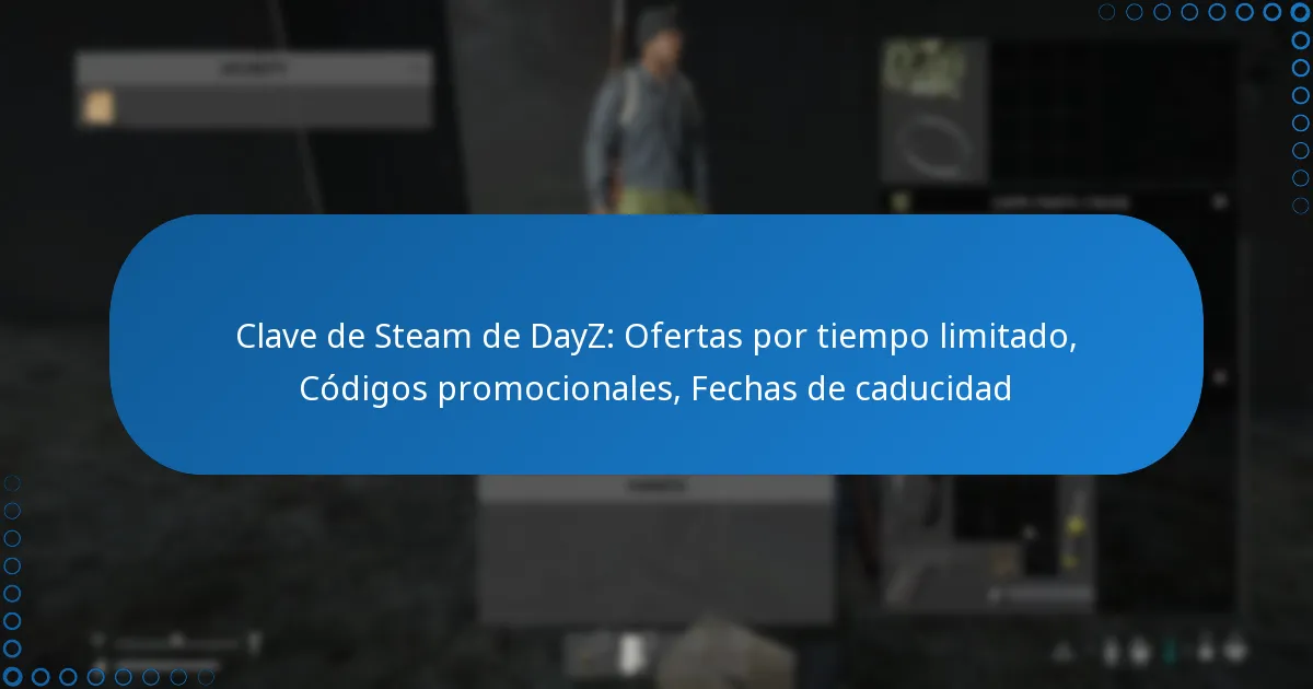 Clave de Steam de DayZ: Ofertas por tiempo limitado, Códigos promocionales, Fechas de caducidad