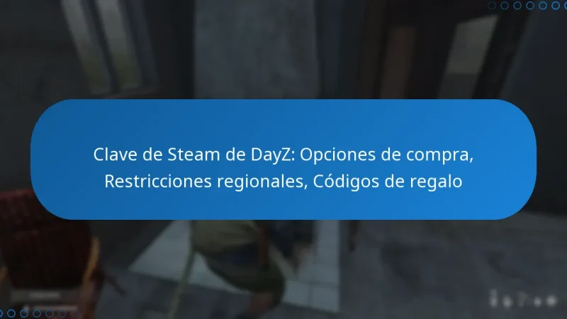 Clave de Steam de DayZ: Opciones de compra, Restricciones regionales, Códigos de regalo