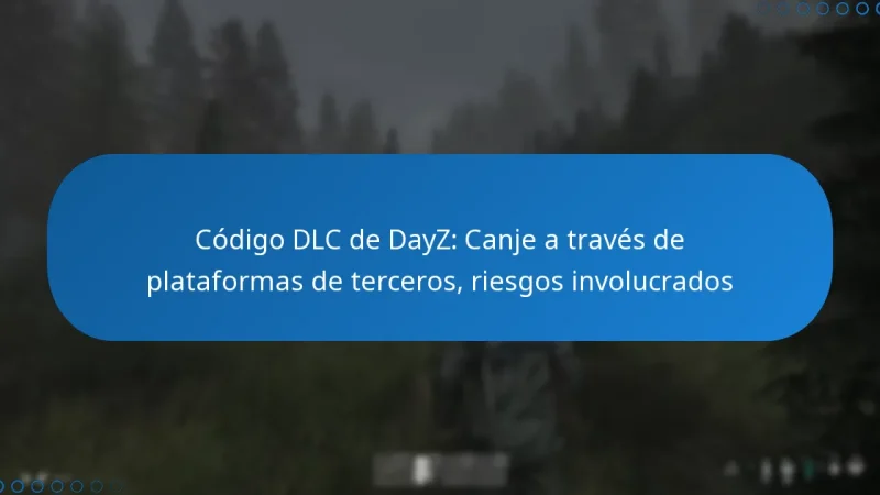 Código DLC de DayZ: Canje a través de plataformas de terceros, riesgos involucrados