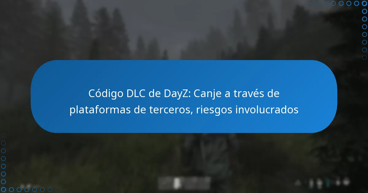 Código DLC de DayZ: Canje a través de plataformas de terceros, riesgos involucrados