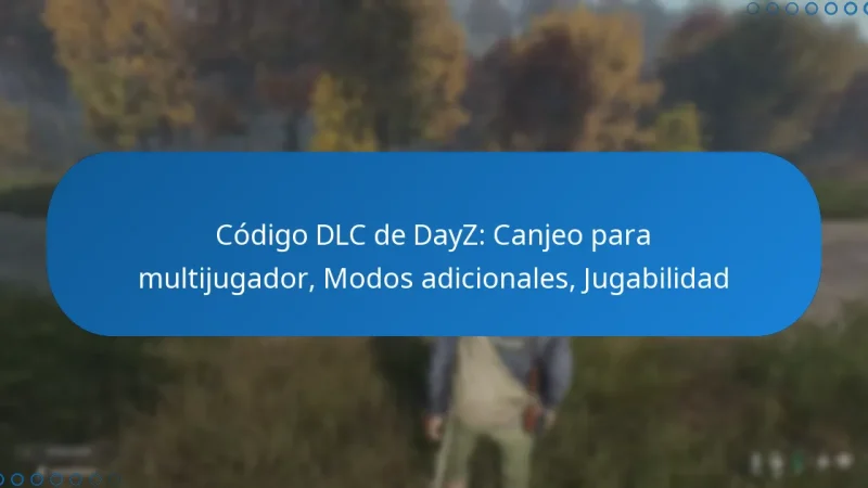 Código DLC de DayZ: Canjeo para multijugador, Modos adicionales, Jugabilidad