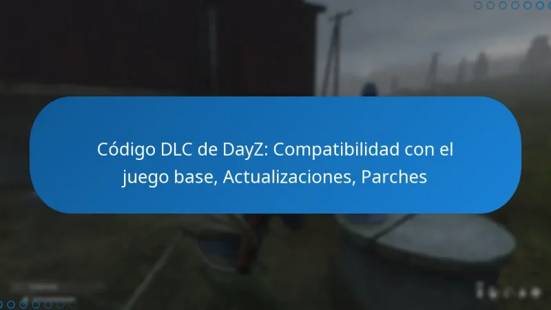 Código DLC de DayZ: Compatibilidad con el juego base, Actualizaciones, Parches
