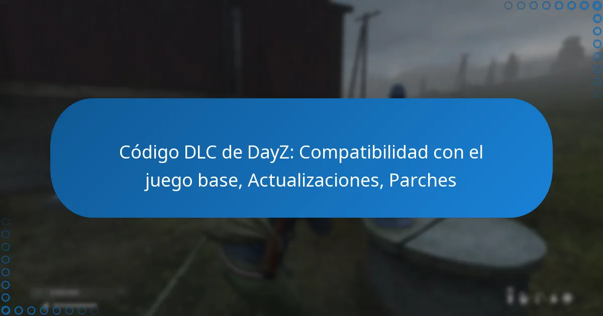 Código DLC de DayZ: Compatibilidad con el juego base, Actualizaciones, Parches