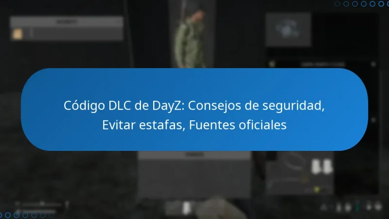 Código DLC de DayZ: Consejos de seguridad, Evitar estafas, Fuentes oficiales
