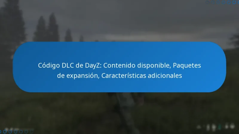 Código DLC de DayZ: Contenido disponible, Paquetes de expansión, Características adicionales