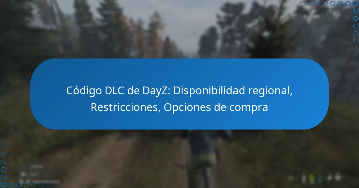 Código DLC de DayZ: Disponibilidad regional, Restricciones, Opciones de compra