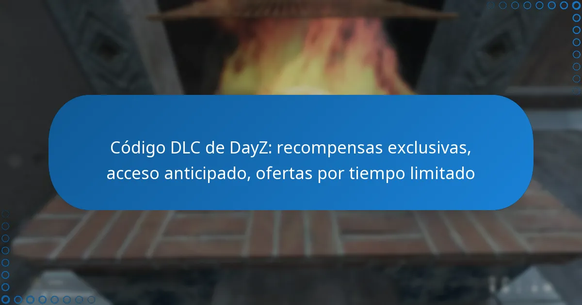 Código DLC de DayZ: recompensas exclusivas, acceso anticipado, ofertas por tiempo limitado