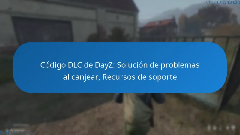Código DLC de DayZ: Solución de problemas al canjear, Recursos de soporte