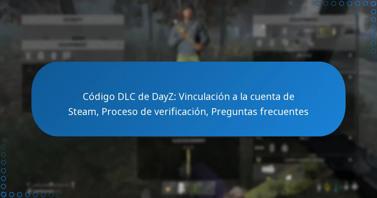 Código DLC de DayZ: Vinculación a la cuenta de Steam, Proceso de verificación, Preguntas frecuentes