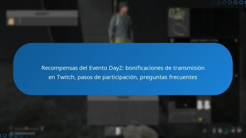Recompensas del Evento DayZ: bonificaciones de transmisión en Twitch, pasos de participación, preguntas frecuentes