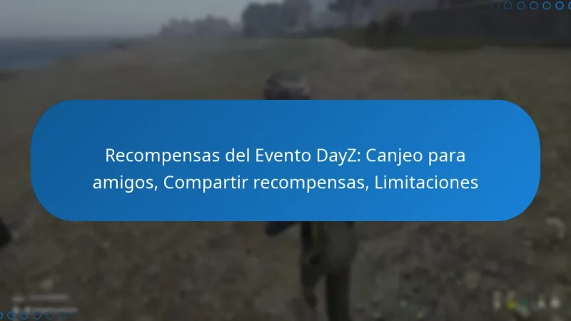 Recompensas del Evento DayZ: Canjeo para amigos, Compartir recompensas, Limitaciones
