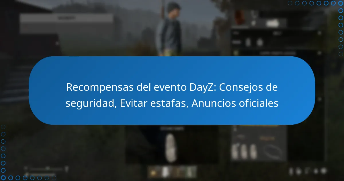 Recompensas del evento DayZ: Consejos de seguridad, Evitar estafas, Anuncios oficiales