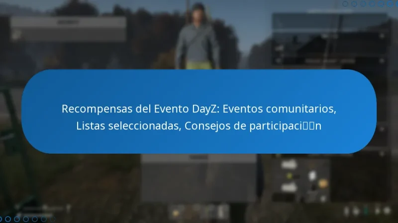 Recompensas del Evento DayZ: Eventos comunitarios, Listas seleccionadas, Consejos de participación