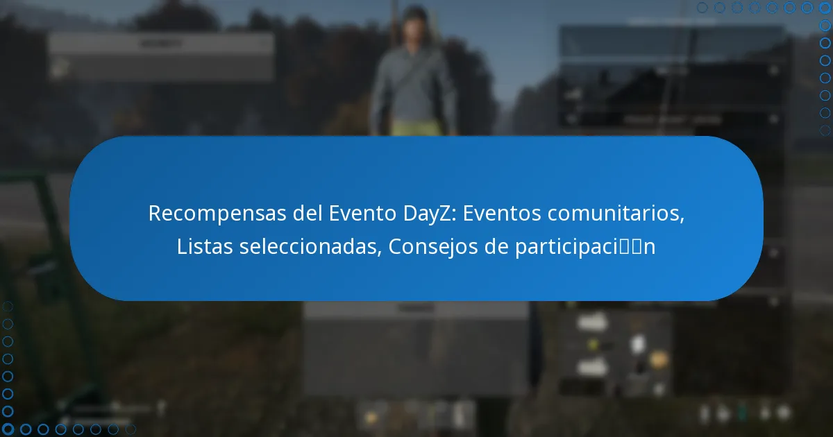 Recompensas del Evento DayZ: Eventos comunitarios, Listas seleccionadas, Consejos de participación