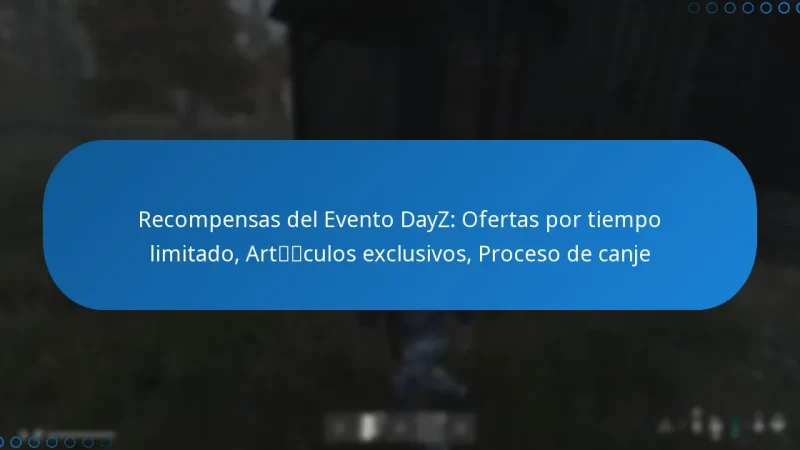 Recompensas del Evento DayZ: Ofertas por tiempo limitado, Artículos exclusivos, Proceso de canje