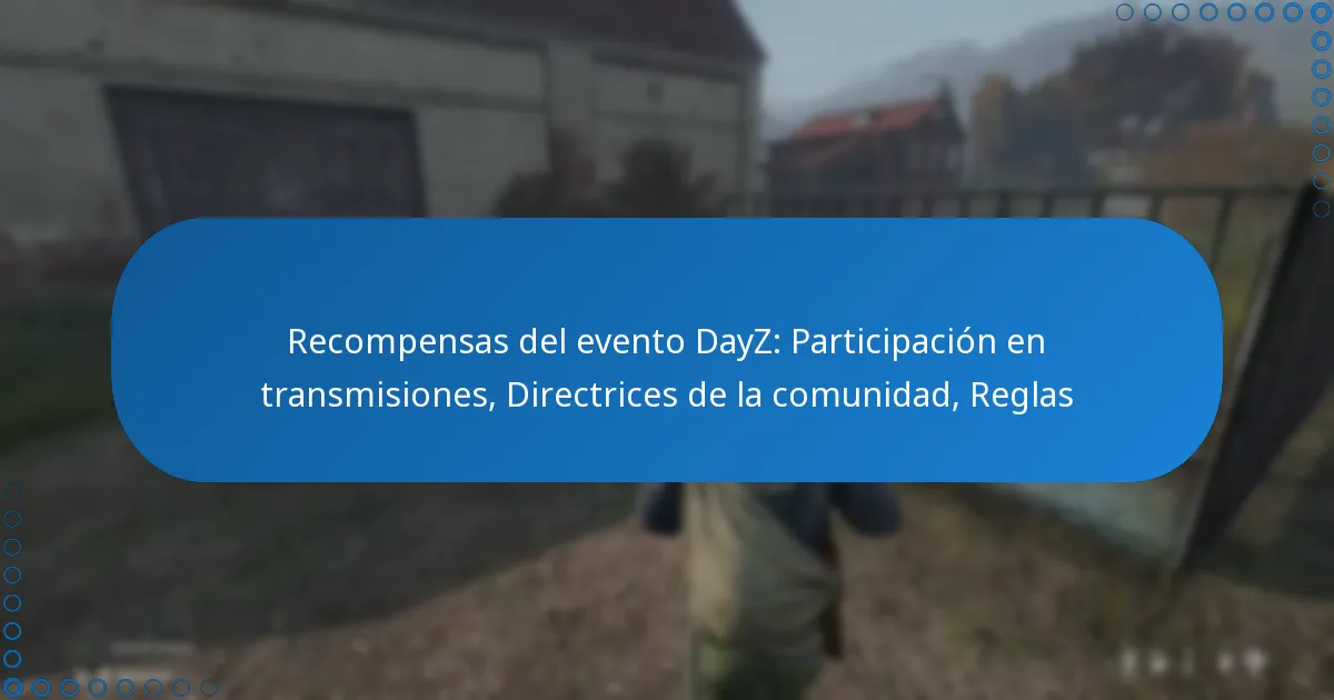 Recompensas del evento DayZ: Participación en transmisiones, Directrices de la comunidad, Reglas