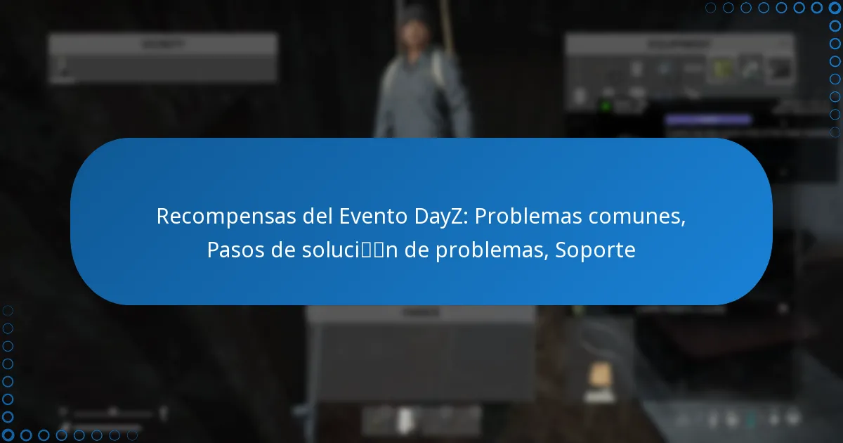 Recompensas del Evento DayZ: Problemas comunes, Pasos de solución de problemas, Soporte