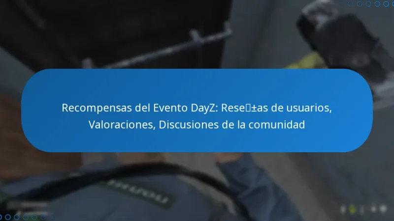 Recompensas del Evento DayZ: Reseñas de usuarios, Valoraciones, Discusiones de la comunidad