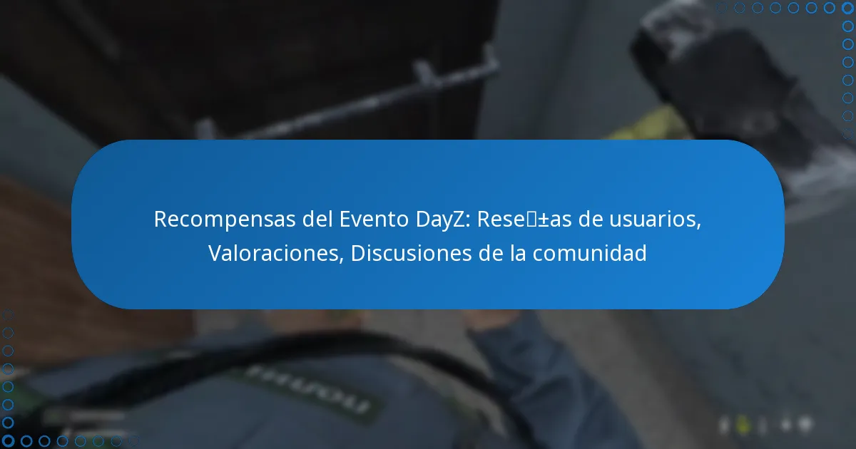 Recompensas del Evento DayZ: Reseñas de usuarios, Valoraciones, Discusiones de la comunidad