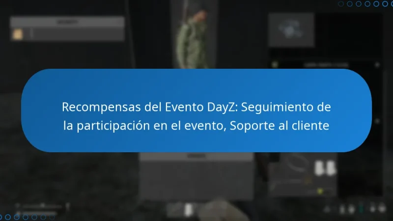 Recompensas del Evento DayZ: Seguimiento de la participación en el evento, Soporte al cliente