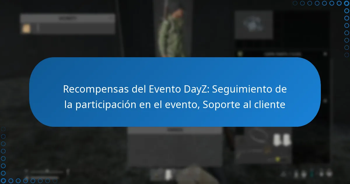 Recompensas del Evento DayZ: Seguimiento de la participación en el evento, Soporte al cliente
