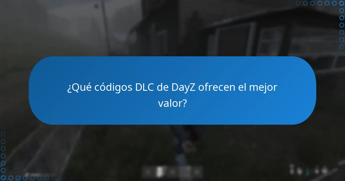 ¿Qué códigos DLC de DayZ ofrecen el mejor valor?