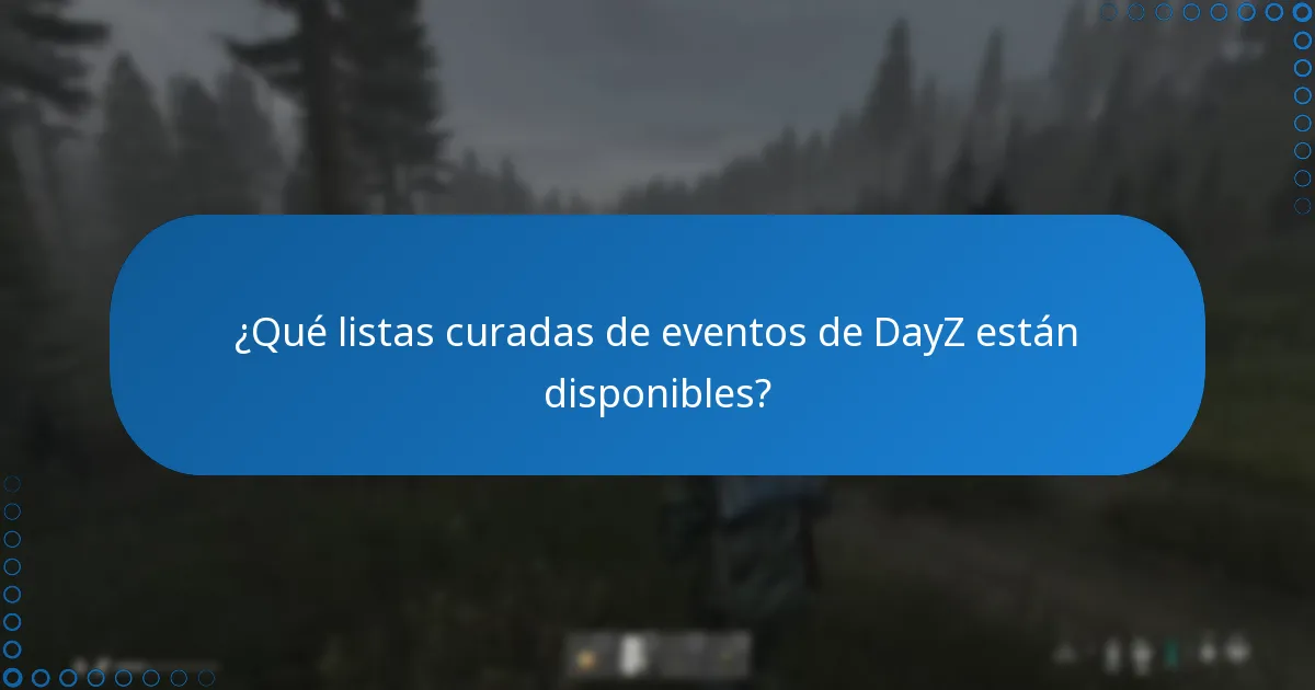 ¿Qué listas curadas de eventos de DayZ están disponibles?