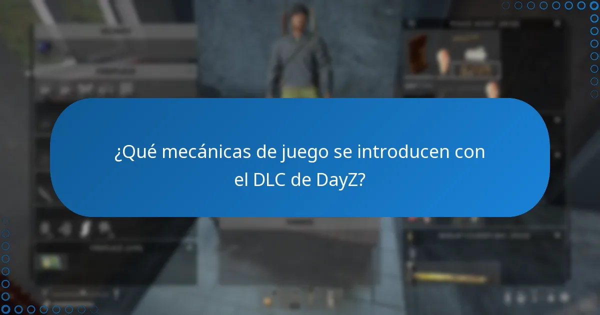¿Qué mecánicas de juego se introducen con el DLC de DayZ?